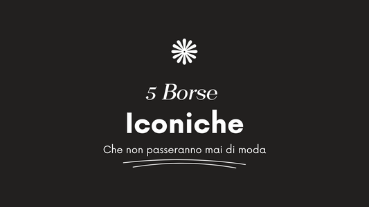 5 borse che non passeranno mai di moda